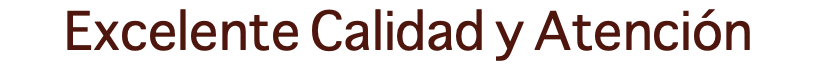 Excelente Calidad y Atención